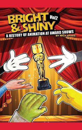 Bright & Shiny: A History of Animation at Award Shows Volume 2  by Nick Spake at Abbey's Bookshop, 