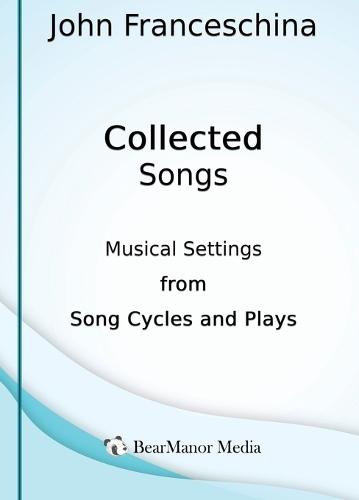 Collected Songs - Musical Settings from Song Cycles and Plays  by John Franceschina at Abbey's Bookshop, 