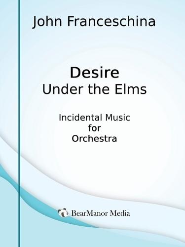 Desire Under the Elms - Incidental Music for Orchestra  by John Franceschina at Abbey's Bookshop, 