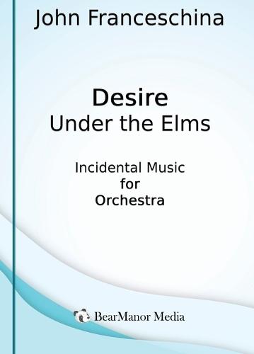Desire Under the Elms - Incidental Music for Orchestra  by John Franceschina at Abbey's Bookshop, 