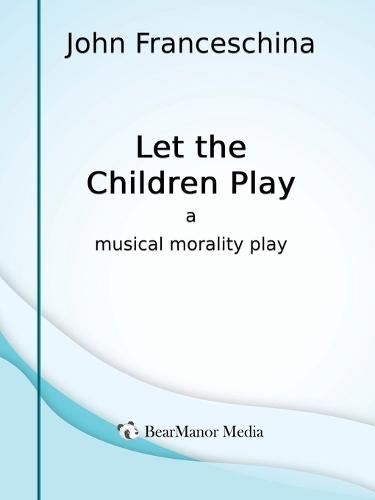 Let the Children Play - A Musical Morality Play  by John Franceschina at Abbey's Bookshop, 