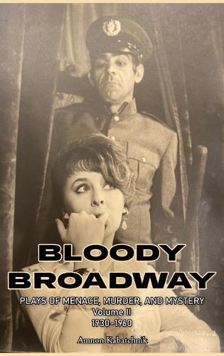 Bloody Broadway - Plays of Menace, Murder and Mystery - Volume II 1930-1960  by Amnon Kabatchnik at Abbey's Bookshop, 