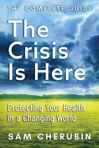 The Crisis Is Here: Protecting Your Health In A Changing World
