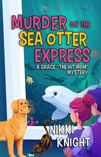 Murder on the Sea Otter Express: A Grace ""the Hit Mom"" Mystery  by Nikki Knight at Abbey's Bookshop, 