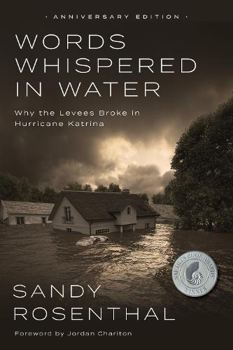 Words Whispered in Water, Anniversary: Why the Levees Broke in Hurricane Katrina  by Sandy Rosenthal at Abbey's Bookshop, 