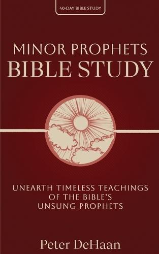 Minor Prophets Bible Study: Unearth Timeless Teachings of the Bible's Unsung Prophets  by Peter DeHaan at Abbey's Bookshop, 