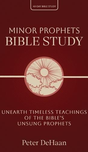 Minor Prophets Bible Study: Unearth Timeless Teachings of the Bible's Unsung Prophets  by Peter DeHaan at Abbey's Bookshop, 