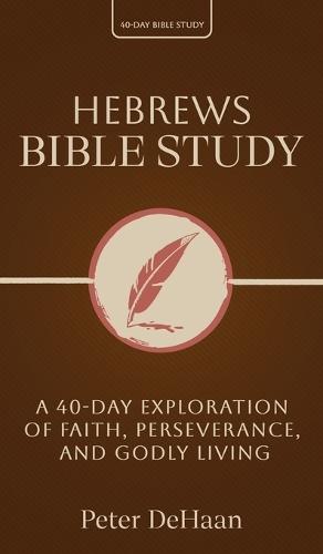 Hebrews Bible Study: A 40-Day Exploration of Faith, Perseverance, and Godly Living  by DeHaan at Abbey's Bookshop, 
