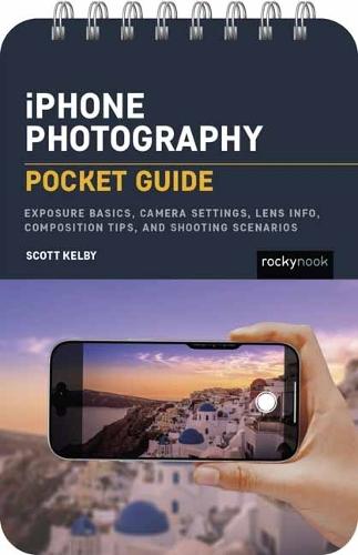 iPhone Photography: Pocket Guide: Exposure Basics, iPhone Camera Settings, Composition Tips, and Shooting Scenarios  by Scott Kelby at Abbey's Bookshop, 