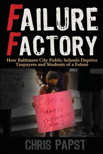 Failure Factory: How Baltimore City Public Schools Deprive Taxpayers and Students of a Future