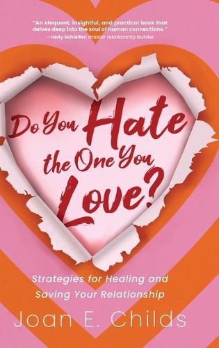 Do You Hate the One You Love?: Strategies for Healing and Saving Your Relationship  by Joan E Childs at Abbey's Bookshop, 