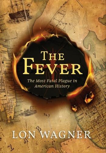 The Fever: The Most Fatal Plague in American History  by Lon Wagner at Abbey's Bookshop, 
