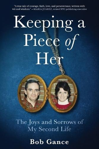 Keeping a Piece of Her: The Joys and Sorrows of My Second Life  by Bob Gance at Abbey's Bookshop, 