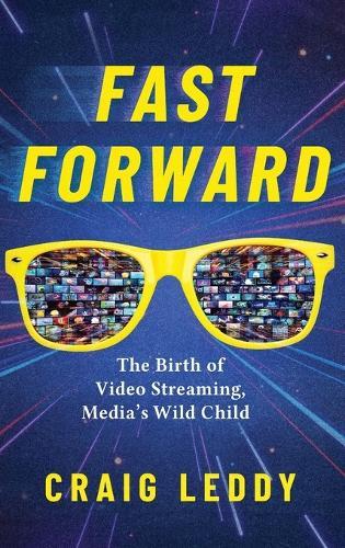Fast Forward: The Birth of Video Streaming, Media's Wild Child  by Craig Leddy at Abbey's Bookshop, 