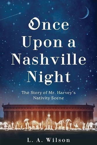 Once Upon a Nashville Night: The Story of Mr. Harvey's Nativity Scene  by L a Wilson at Abbey's Bookshop, 