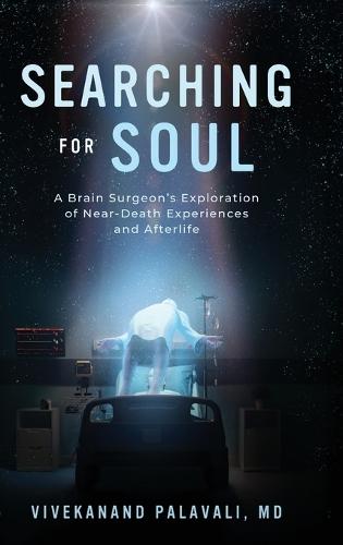 Searching for Soul: A Brain Surgeon's Exploration of Near-Death Experiences and Afterlife  by Vivekanand Palavali, MD at Abbey's Bookshop, 