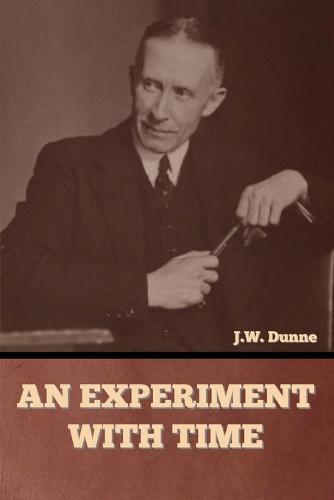 An Experiment with Time  by J W Dunne at Abbey's Bookshop, 