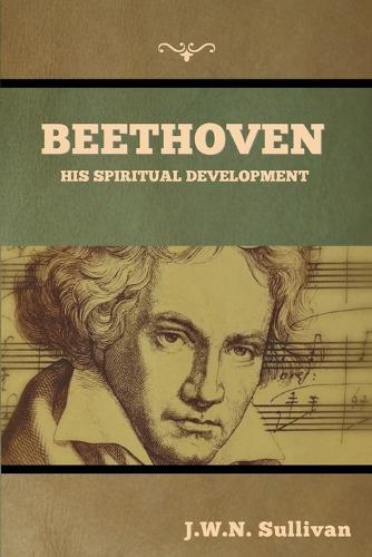 Beethoven: His Spiritual Development  by J W N Sullivan at Abbey's Bookshop, 