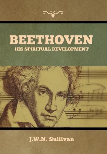 Beethoven: His Spiritual Development  by J W N Sullivan at Abbey's Bookshop, 