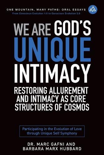 We Are God's Unique Intimacy: Restoring Allurement and Intimacy As Core Structures of Cosmos: Participating in the Evolution of Love Through Unique Self Symphony  by Barbara Marx Hubbard at Abbey's Bookshop, 
