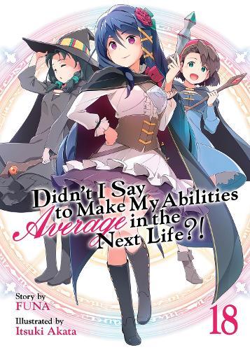 Didn't I Say to Make My Abilities Average in the Next Life?! (Light Novel) Vol. 18  by Funa at Abbey's Bookshop, 