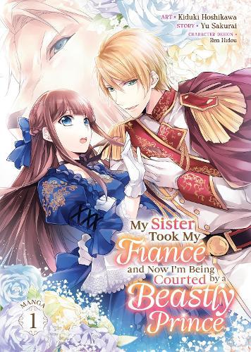 My Sister Took My Fiancé and Now I'm Being Courted by a Beastly Prince (Manga) Vol. 1  by Yu Sakurai at Abbey's Bookshop, 