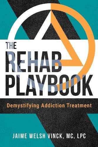 The Rehab Playbook: Demystifying Addiction Treatment  by Jaime Welsh Vinck, MC, LPC at Abbey's Bookshop, 