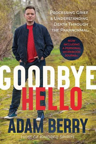 Goodbye Hello: Processing Grief and Understanding Death through the Paranormal  by Adam Berry at Abbey's Bookshop, 