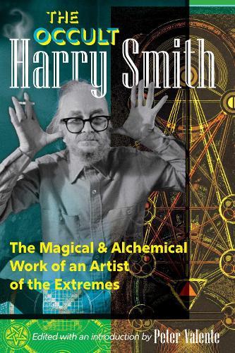 The Occult Harry Smith: The Magical and Alchemical Work of an Artist of the Extremes  by Harry Smith at Abbey's Bookshop, 