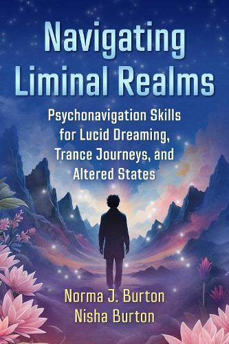 Navigating Liminal Realms: Psychonavigation Skills for Lucid Dreaming, Trance Journeys, and Altered States  by Norma J. Burton at Abbey's Bookshop, 