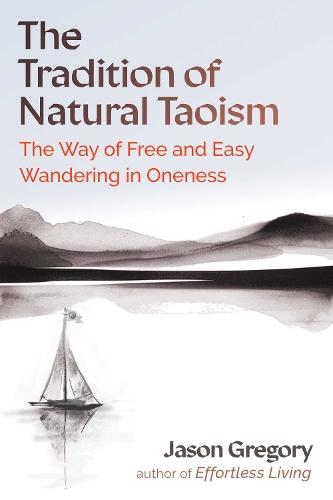 The Tradition of Natural Taoism: The Way of Free and Easy Wandering in Oneness  by Jason Gregory at Abbey's Bookshop, 