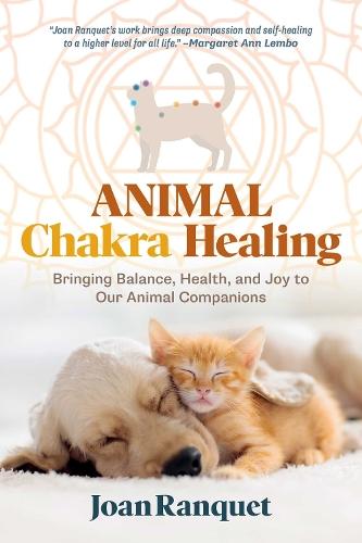 Animal Chakra Healing: Bringing Balance, Health, and Joy to Our Animal Companions