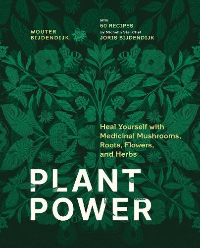 Plant Power: Heal Yourself with Medicinal Mushrooms, Roots, Flowers, and Herbs  by Wouter Bijdendijk at Abbey's Bookshop, 
