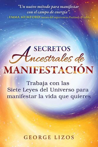 Secretos ancestrales de manifestación: Trabaja con las Siete Leyes del Universo para manifestar la vida que quieres  by George Lizos at Abbey's Bookshop, 