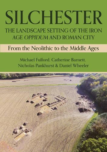 Silchester: The Landscape Setting of the Iron Age Oppidum and Roman City: From the Neolithic to the Middle Ages  by Michael Fulford at Abbey's Bookshop, 