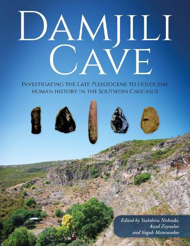 Damjili Cave: Investigating the Late Pleistocene to Holocene Human History in the Southern Caucasus