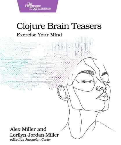 Clojure Brain Teasers: Exercise Your Mind  by Alex Miller at Abbey's Bookshop, 