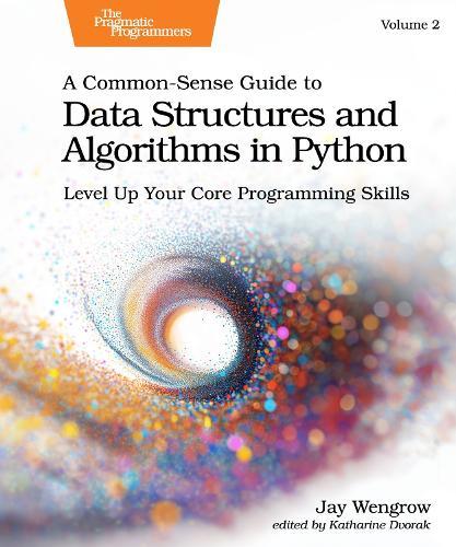 A Common-Sense Guide to Data Structures and Algorithms in Python, Volume 2: Level Up Your Core Programming Skills  by Jay Wengrow at Abbey's Bookshop, 