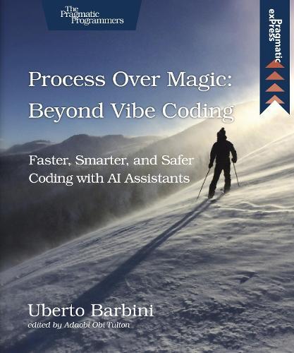 Process Over Magic: Beyond Vibe Coding: Beyond Vibe Coding