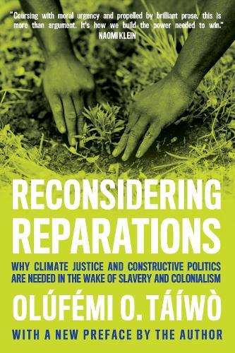 Reconsidering Reparations: Why Climate Justice and Constructive Politics Are Needed in the Wake of Slavery and Colonialism  by Olfmi O. Tw at Abbey's Bookshop, 