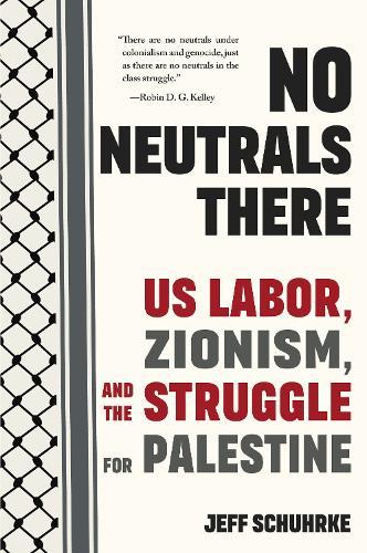 No Neutrals There: US Labor, Zionism, and the Struggle for Palestine