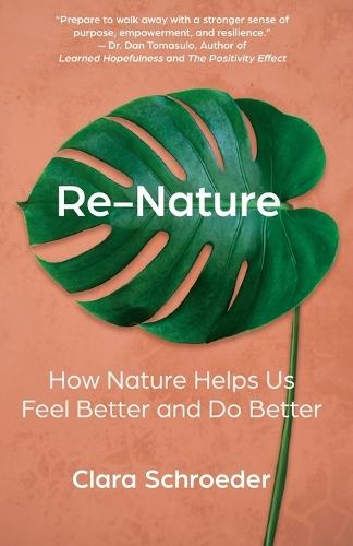 Re-Nature: How Nature Helps Us Feel Better and Do Better  by Clara Schroeder at Abbey's Bookshop, 