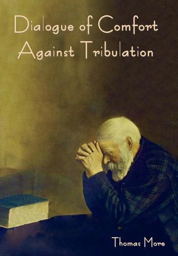 Dialogue of Comfort against Tribulation  by Thomas More at Abbey's Bookshop, 