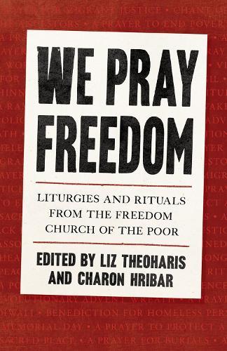 We Pray Freedom: Liturgies and Rituals from the Freedom Church of the Poor