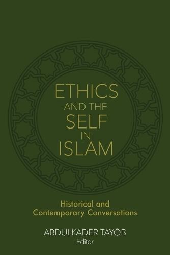 Ethics and the Self in Islam: Historical and Contemporary Conversations