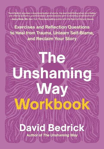 The Unshaming Way Workbook: Exercises and Reflection Questions to Heal from Trauma, Unlearn Self-Blame, and Reclaim Your Story  by David Bedrick at Abbey's Bookshop, 