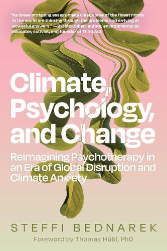 Climate, Psychology, and Change: Reimagining Psychotherapy in an Era of Global Disruption and Climate Anxiety  by Steffi Bednarek at Abbey's Bookshop, 