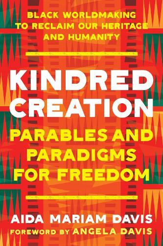 Kindred Creation: Parables and Paradigms for Freedom--Black worldmaking to reclaim our heritage and humanity  by Aida Mariam Davis at Abbey's Bookshop, 