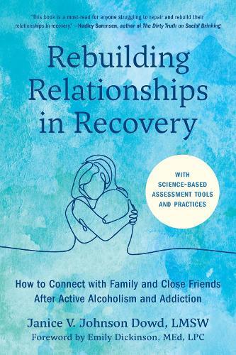 Rebuilding Relationships in Recovery: How to Connect with Friends and Family after Active Alcoholism and Addiction  by Janice V. Johnson Dowd at Abbey's Bookshop, 