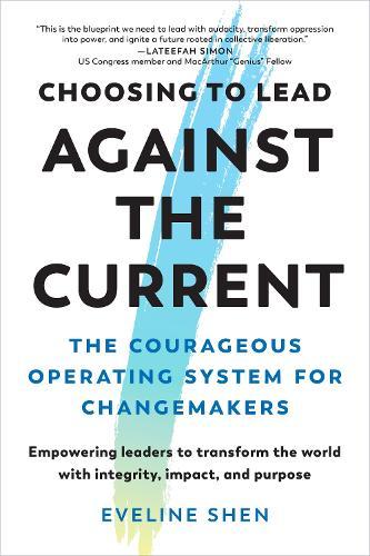 Choosing to Lead Against the Current: The Courageous Operating System for Changemakers  by Eveline Shen at Abbey's Bookshop, 